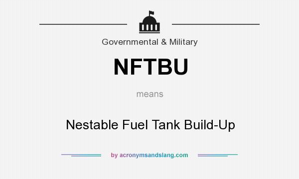 What does NFTBU mean? It stands for Nestable Fuel Tank Build-Up