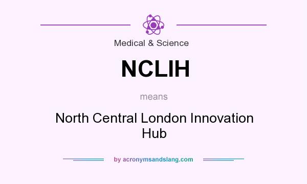 What does NCLIH mean? It stands for North Central London Innovation Hub