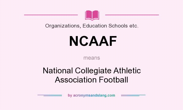What does NCAAF mean? It stands for National Collegiate Athletic Association Football