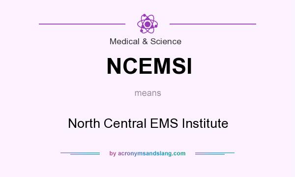 What does NCEMSI mean? It stands for North Central EMS Institute