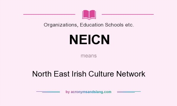 What does NEICN mean? It stands for North East Irish Culture Network