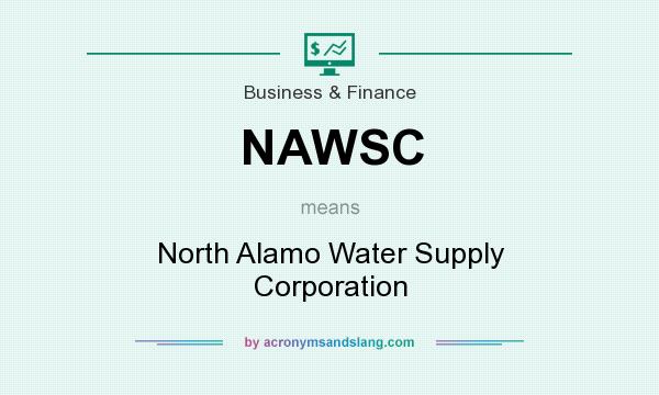 What does NAWSC mean? It stands for North Alamo Water Supply Corporation
