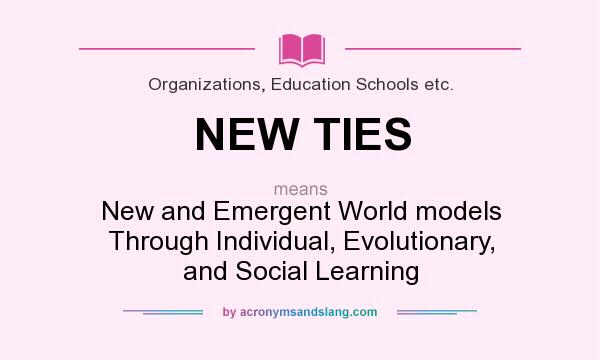 What does NEW TIES mean? It stands for New and Emergent World models Through Individual, Evolutionary, and Social Learning