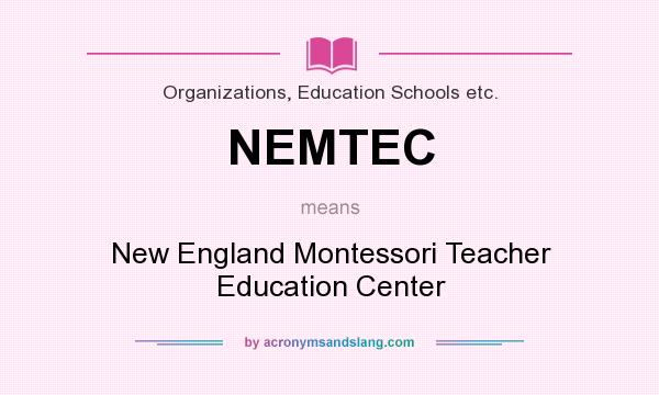 What does NEMTEC mean? It stands for New England Montessori Teacher Education Center
