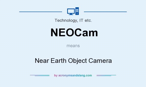 What does NEOCam mean? It stands for Near Earth Object Camera