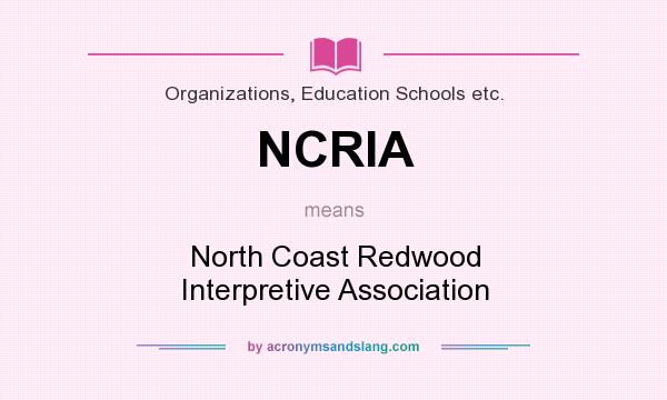 What does NCRIA mean? It stands for North Coast Redwood Interpretive Association