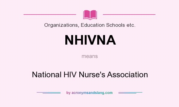 What does NHIVNA mean? It stands for National HIV Nurse`s Association