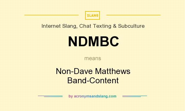 What does NDMBC mean? It stands for Non-Dave Matthews Band-Content