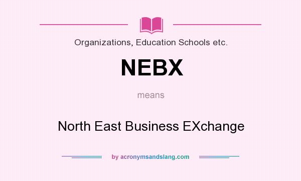 What does NEBX mean? It stands for North East Business EXchange