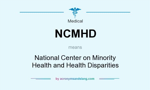 What does NCMHD mean? It stands for National Center on Minority Health and Health Disparities