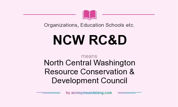 What does NCW RC&D mean? It stands for North Central Washington Resource Conservation & Development Council