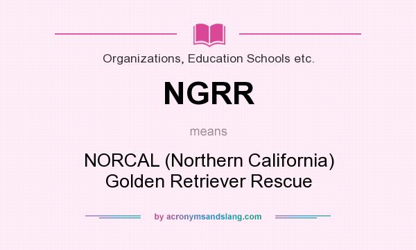 What does NGRR mean? It stands for NORCAL (Northern California) Golden Retriever Rescue