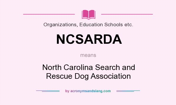 What does NCSARDA mean? It stands for North Carolina Search and Rescue Dog Association