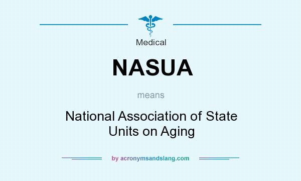 What does NASUA mean? It stands for National Association of State Units on Aging