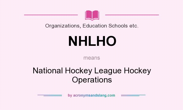 What does NHLHO mean? It stands for National Hockey League Hockey Operations