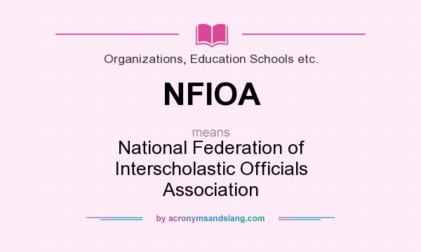 What does NFIOA mean? It stands for National Federation of Interscholastic Officials Association