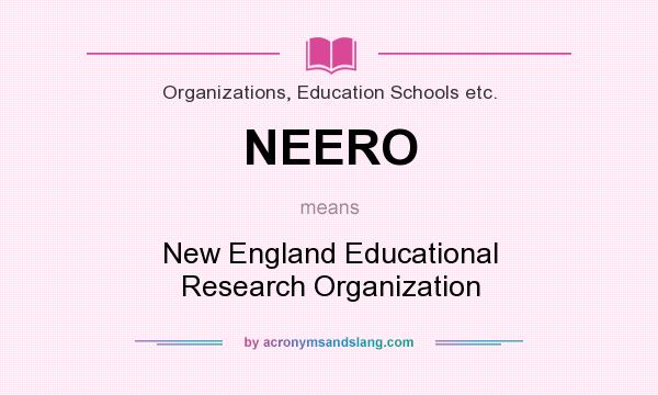 What does NEERO mean? It stands for New England Educational Research Organization