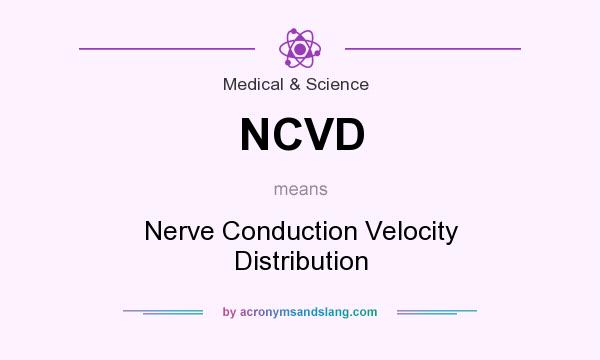 What does NCVD mean? It stands for Nerve Conduction Velocity Distribution