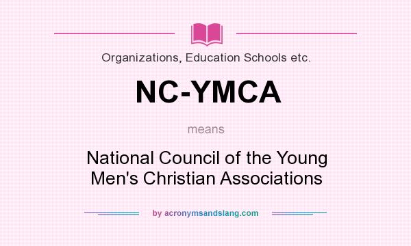 What does NC-YMCA mean? It stands for National Council of the Young Men`s Christian Associations