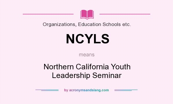 What does NCYLS mean? It stands for Northern California Youth Leadership Seminar