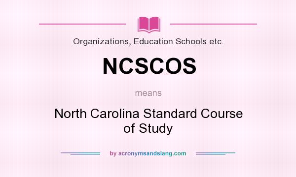 What does NCSCOS mean? It stands for North Carolina Standard Course of Study