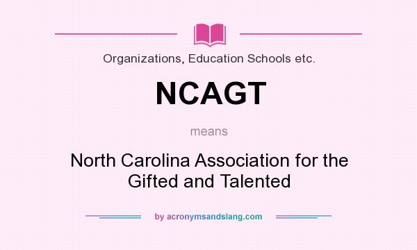 What does NCAGT mean? It stands for North Carolina Association for the Gifted and Talented