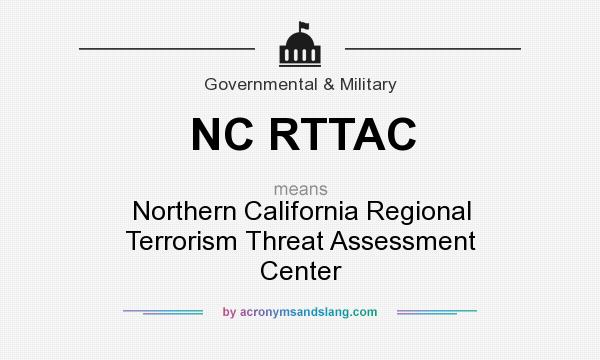 What does NC RTTAC mean? It stands for Northern California Regional Terrorism Threat Assessment Center