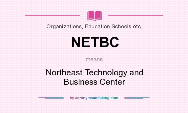 What does NETBC mean? It stands for Northeast Technology and Business Center