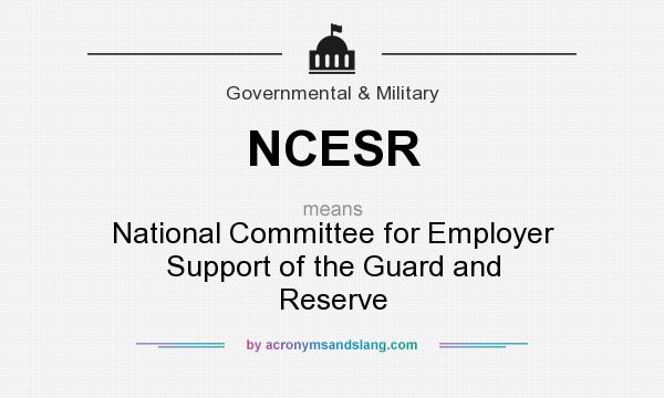 What does NCESR mean? It stands for National Committee for Employer Support of the Guard and Reserve