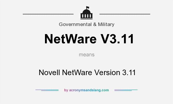 What does NetWare V3.11 mean? It stands for Novell NetWare Version 3.11