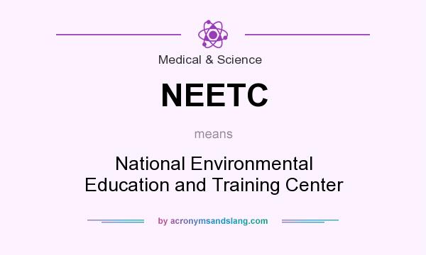 What does NEETC mean? It stands for National Environmental Education and Training Center