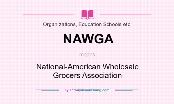 What does NAWGA mean? It stands for National-American Wholesale Grocers Association
