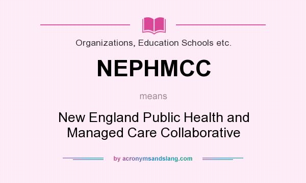 What does NEPHMCC mean? It stands for New England Public Health and Managed Care Collaborative