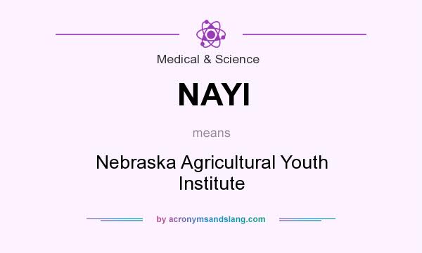 What does NAYI mean? It stands for Nebraska Agricultural Youth Institute
