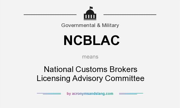 What does NCBLAC mean? It stands for National Customs Brokers Licensing Advisory Committee