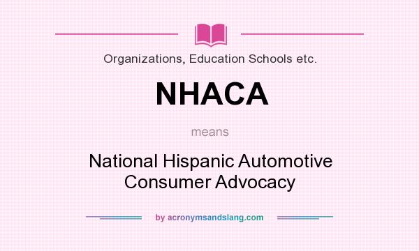 What does NHACA mean? It stands for National Hispanic Automotive Consumer Advocacy