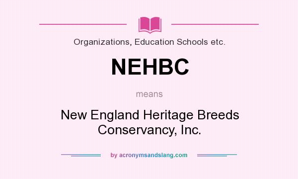 What does NEHBC mean? It stands for New England Heritage Breeds Conservancy, Inc.