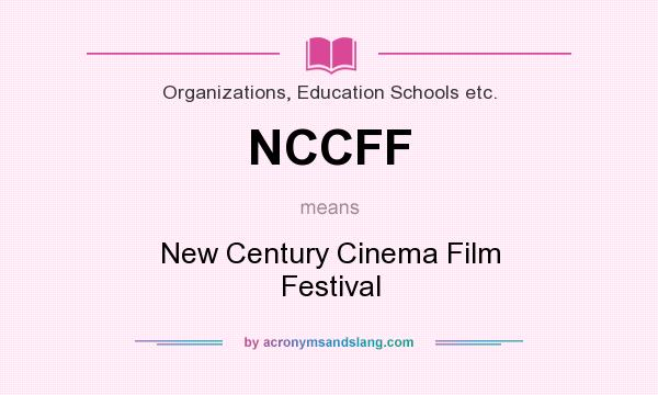 What does NCCFF mean? It stands for New Century Cinema Film Festival