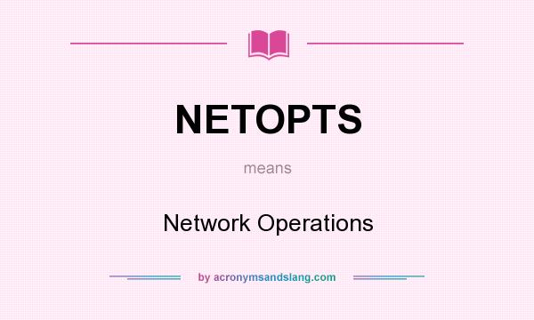 What does NETOPTS mean? It stands for Network Operations