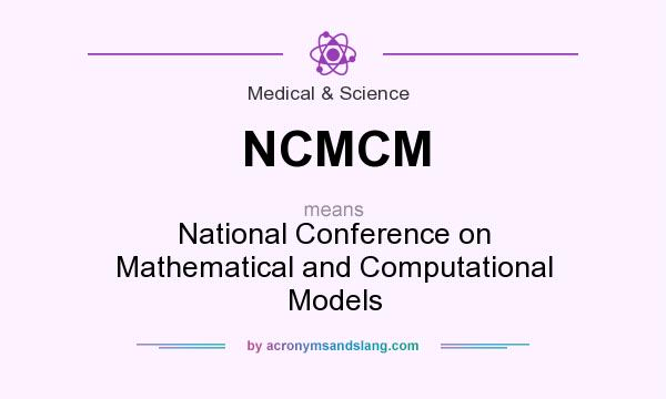 What does NCMCM mean? It stands for National Conference on Mathematical and Computational Models