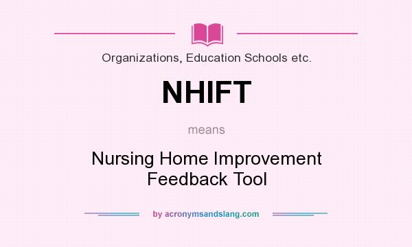 What does NHIFT mean? It stands for Nursing Home Improvement Feedback Tool