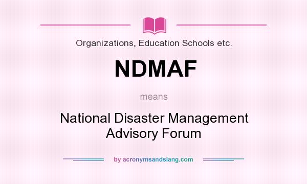 What does NDMAF mean? It stands for National Disaster Management Advisory Forum