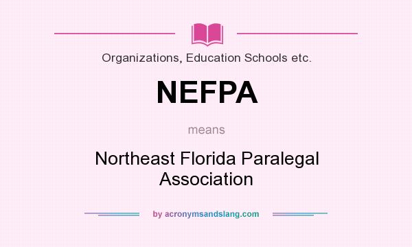 What does NEFPA mean? It stands for Northeast Florida Paralegal Association