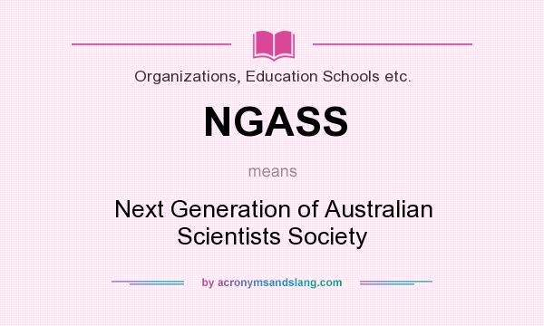 What does NGASS mean? It stands for Next Generation of Australian Scientists Society