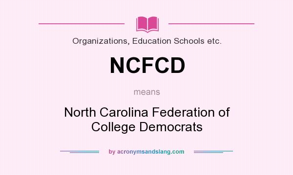 What does NCFCD mean? It stands for North Carolina Federation of College Democrats
