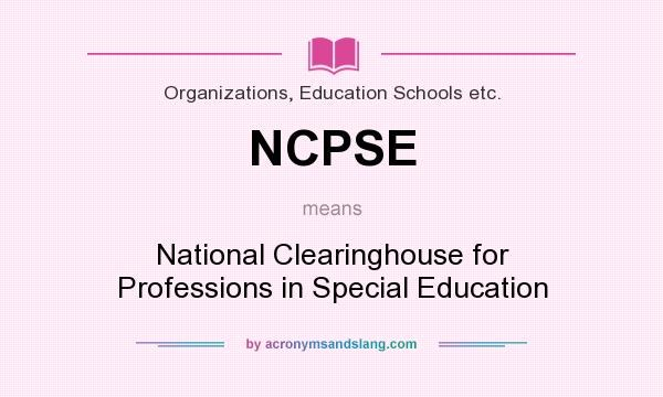 What does NCPSE mean? It stands for National Clearinghouse for Professions in Special Education