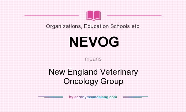 What does NEVOG mean? It stands for New England Veterinary Oncology Group