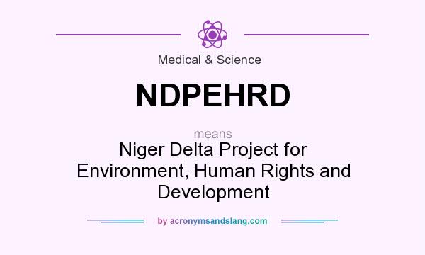 What does NDPEHRD mean? It stands for Niger Delta Project for Environment, Human Rights and Development