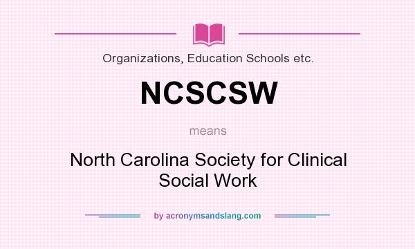 What does NCSCSW mean? It stands for North Carolina Society for Clinical Social Work