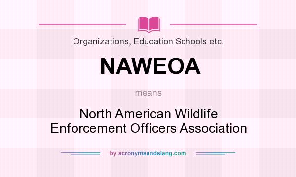 What does NAWEOA mean? It stands for North American Wildlife Enforcement Officers Association